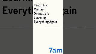 Read This Michael Ondaatje Is Learning Everything Again  7am [upl. by Nahsed]