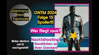 GNTM 2024 Folge 15 Spoiler Wer fliegt raus Nacktshooting – Kandidaten an ihren Grenzen [upl. by Huckaby892]