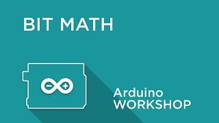 Arduino Workshop  Chapter 4  Bit Math [upl. by Ariaek543]