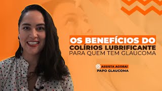 Os benefícios do colírios LUBRIFICANTE para quem tem glaucoma [upl. by Marlow187]