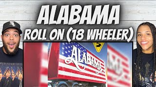 THANK YALL FIRST TIME HEARING Alabama  Roll On 18 Wheeler REACTION [upl. by Nofets367]