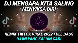 DJ MENGAPA KITA SALING MENYIKSA DIRI REMIX VIRAL TIKTOK 2022 FULL BASS  DJ INI YANG KALIAN CARI [upl. by Ahsot8]