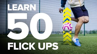 LEARN 50 FLICK UPS  football skills tutorial [upl. by Sulienroc]