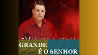 Cícero Nogueira  Grande é o SENHOR [upl. by Akel]