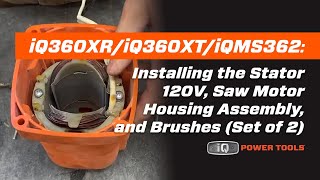 iQ360XRiQ360XTiQMS362 Installing the Stator 120V Saw Motor Housing Assembly and Brushes [upl. by Ekusuy658]