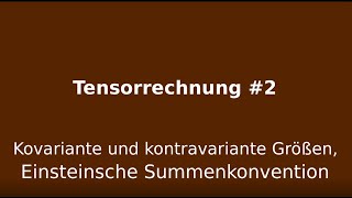 Kovariante und kontravariante Größen Einsteinsche Summenkonvention Tensorrechnung 2 [upl. by Isac]