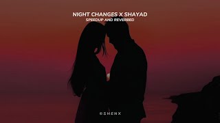 Night Changes x Shayad Speedup amp Reverbed Version [upl. by Spitzer]