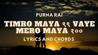 Timro Maya 99 Vaye Mero Maya 100  Purna Rai  Lyrics and Chords [upl. by Berget79]