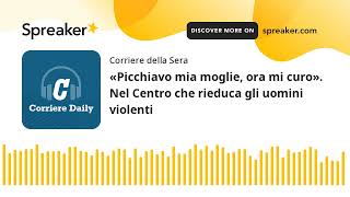 «Picchiavo mia moglie ora mi curo» Nel Centro che rieduca gli uomini violenti [upl. by Carleen]