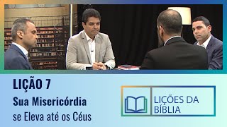 Lição 7  Sua misericórdia se eleva até os céus  O Livro dos Salmos [upl. by Attey]