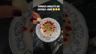 PorridgeCharlotte aux groseille Dubaï 🤤🤤😋 [upl. by Lehcor501]