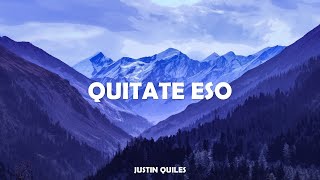 Justin Quiles  Quitate EsoLetraLyrics  Quitate eso y yo te beso le llego a donde tu quieras [upl. by Yrehc464]