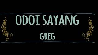 Odoi SayangGregLYRIC [upl. by Yerdna408]