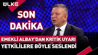 SONDAKİKA Emekli Albaydan Kritik Uyarı Canlı Yayında Yetkililere Böyle Seslendi [upl. by Burns]