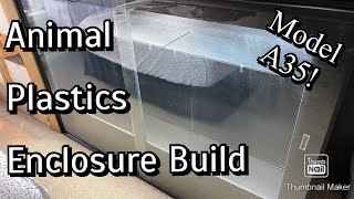 Animal Plastics A35 Enclosure Build [upl. by Doraj]