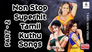 Non Stop Superhit Kuthu Songs Part  2 Tamil Kuthu Songs  Tharamana Kuthu Songs  kuthusongstamil [upl. by Sugihara]