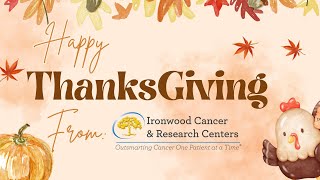 Happy Thanksgiving from Ironwood Cancer amp Research Centers 2024 [upl. by Ok975]