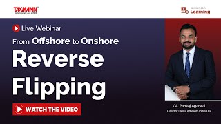 TaxmannWebinar  From Offshore to Onshore – Reverse Flipping [upl. by Odinevneib343]