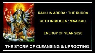 RAHU IN ARDRA NAKSHATRA  KETU IN MOOLA NAKSHATRA  YEAR 2020 ENERGY RUDRA amp MAA KALI [upl. by Ykcul]