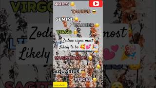 ZODIAC SIGNS MOST LIKELY TO BE 🥰💕🎉 shorts zodiac youtubeshorts viral [upl. by Coopersmith]