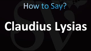 How to Pronounce Claudius Lysias correctly [upl. by Nickolaus842]