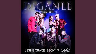 Díganle  Leslie Grace Becky G CNCO Tainy Remix Letra 🍭 [upl. by Ydor734]