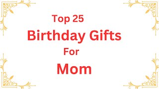 Top 25 Birthday Gifts For Mom 2024  Best Gifts For Mom  Gift Ideas For Mom  Mom Birthday Gifts [upl. by Igiul]