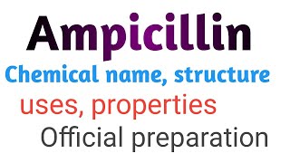 Ampicillin drug chemical name uses structure properties official preparation [upl. by London]