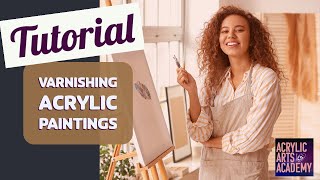 Preserve Your Masterpieces Tips and Techniques for Varnishing Acrylic Paintings [upl. by Stalk]