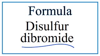 How to Write the Formula for Disulfur dibromide [upl. by Boorman707]