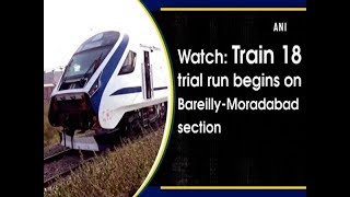 Watch Train 18 trial run begins on BareillyMoradabad section  Uttar Pradesh News [upl. by Ciapha]