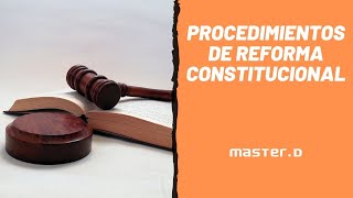 Procedimientos de Reforma Constitucional  MasterD [upl. by Itraa]