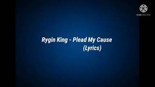 Rygin King  Plead My Cause Lyrics [upl. by Ingunna]