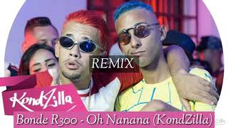 Bonde R300  Oh Nanana KondZilla DJ 6RB Remix  RedXBeast [upl. by Englis]