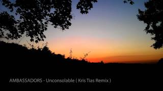 AMBASSADORS  Unconsolable Kris Tias Remix [upl. by Aloibaf465]