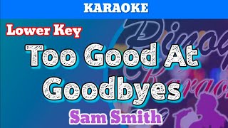 Too Good At Goodbyes by Sam Smith Karaoke  Lower Key [upl. by Kolodgie]