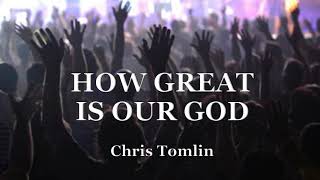 How Great is Our God with Lyrics Chris Tomlin [upl. by Raina600]