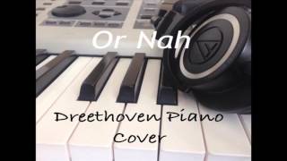 Or Nah Remix Dreethoven Piano Cover [upl. by Yulma]