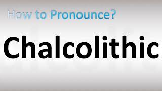 How to Pronounce Chalcolithic [upl. by Iren]