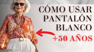 ¿Cómo Usar Pantalón Blanco a Los 50 AÑOS O MÁS [upl. by Nosyrb]