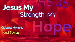 GHS 45  Jesus My Strength My Hope [upl. by Undine]