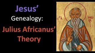 Julius Africanus and Jesus Genealogy [upl. by Nihcas]