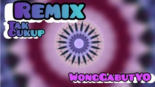 REMIX TAK CUKUP WongGabutYO [upl. by Anilatak]