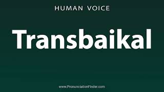 How To Pronounce Transbaikal [upl. by Blinni]