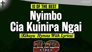 Best Kikuyu Hymns Mix With Lyrics  Dj Kevin Thee Minister Nyimbo Cia Kuinira Ngai [upl. by Gagnon]