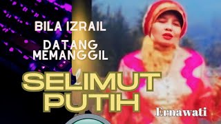 Selimut Putih  Bila Izrail datang memanggil  lagu islami  Ernawati [upl. by Ricky]