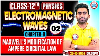 Class 12 Physics Chapter 8 Electromagnetic Waves  Maxwells Modification of Ampere Circuital Law [upl. by Teyugn934]