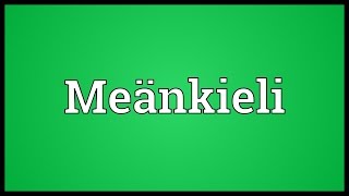 Meänkieli Meaning [upl. by Akihsar]