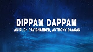 Anirudh Ravichander  Dippam Dappam Lyrics ft Anthony Daasan  Kaathu Vaakula Rendu Kadhal [upl. by Cinimmod]