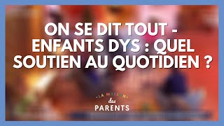 Enfants DYS  quel soutien au quotidien  On se dit tout   La Maison des parents LMDP [upl. by Gurney]